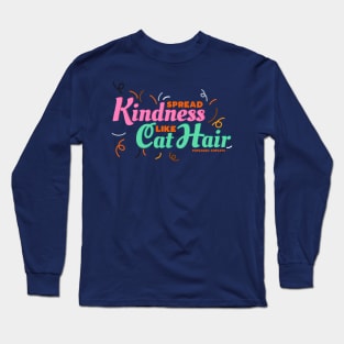 Spread Kindness Like Cat Hair Long Sleeve T-Shirt